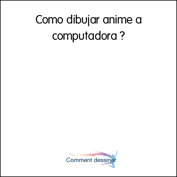 Como dibujar anime a computadora